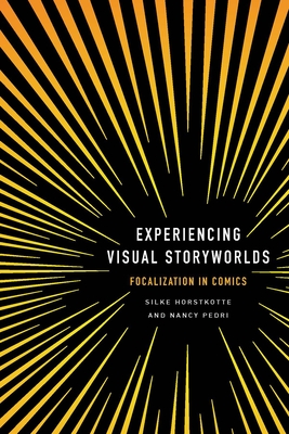 Experiencing Visual Storyworlds: Focalization in Comics - Horstkotte, Silke (Editor), and Pedri, Nancy (Editor)