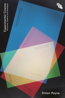 Experimental Cinema: Structures, Systems and Strategies - Payne, Simon