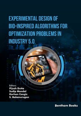 Experimental Design of Bio-Inspired Algorithms for Optimization Problems in Industry 5.0 - Mandal, Sudip (Editor), and Cengiz, Korhan (Editor), and Balamurugan, S (Editor)