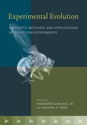 Experimental Evolution: Concepts, Methods, and Applications of Selection Experiments - Garland, Theodore (Editor), and Rose, Michael R (Editor)
