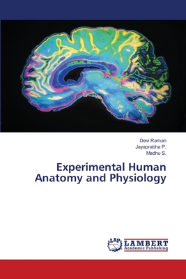Experimental Human Anatomy and Physiology - Raman, Devi, and P, Jayaprabha, and S, Madhu