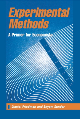 Experimental Methods: A Primer for Economists - Friedman, Sunder, and Friedman, Daniel, and Sunder, Shyam