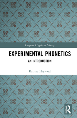 Experimental Phonetics: An Introduction - Hayward, Katrina