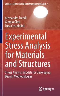 Experimental Stress Analysis for Materials and Structures: Stress Analysis Models for Developing Design Methodologies - Freddi, Alessandro, and Olmi, Giorgio, and Cristofolini, Luca