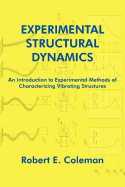 Experimental Structural Dynamics: An Introduction to Experimental Methods of Characterizing Vibrating Structures