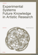 Experimental Systems: Future Knowledge in Artistic Research