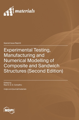 Experimental Testing, Manufacturing and Numerical Modelling of Composite and Sandwich Structures (Second Edition) - Campilho, Raul D S G (Guest editor)