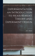 Experimentation an Introduction to Measurement Theory and Experiment Design