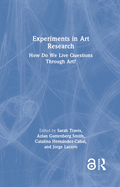 Experiments in Art Research: How Do We Live Questions Through Art?