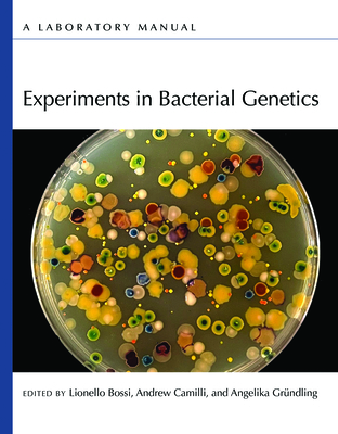 Experiments in Bacterial Genetics: A Laboratory Manual - Bossi, Lionello (Editor), and Camilli, Andrew (Editor), and Gr�ndling, Angelika (Editor)