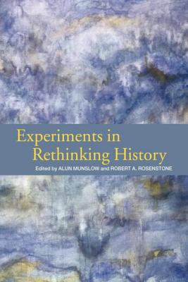 Experiments in Rethinking History - Munslow, Alun (Editor), and Rosenstone, Robert A (Editor)