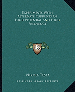 Experiments With Alternate Currents Of High Potential And High Frequency
