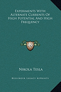 Experiments With Alternate Currents Of High Potential And High Frequency