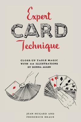 Expert Card Technique: Close-Up Table Magic - Hugard, Jean, and Braue, Frederick