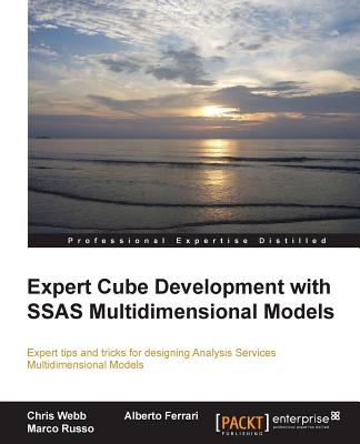 Expert Cube Development with SSAS Multidimensional Models - Webb, Chris, and Ferrari, Alberto, and Russo, Marco