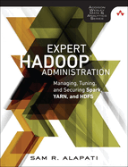 Expert Hadoop Administration: Managing, Tuning, and Securing Spark, Yarn, and Hdfs