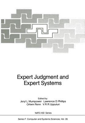 Expert Judgment and Expert Systems - Mumpower, Jeryl L (Editor), and Phillips, Lawrence D (Editor), and Renn, Ortwin (Editor)