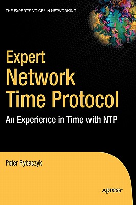 Expert Network Time Protocol: An Experience in Time with Ntp - Rybaczyk, Peter