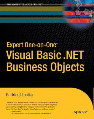 Expert One-On-One Visual Basic .Net Business Objects - Lhotka, Rocky, and Lhotka, Rockford, and Lhotka, Klaus