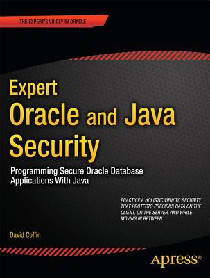Expert Oracle and Java Security: Programming Secure Oracle Database Applications with Java - Coffin, David
