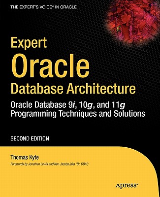 Expert Oracle Database Architecture: Oracle Database 9i, 10g, and 11g Programming Techniques and Solutions - Kyte, Thomas