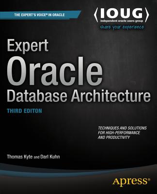 Expert Oracle Database Architecture - Kyte, Thomas, and Kuhn, Darl