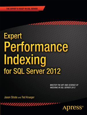 Expert Performance Indexing for SQL Server 2012 - Strate, Jason, and Krueger, Ted