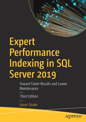 Expert Performance Indexing in SQL Server 2019: Toward Faster Results and Lower Maintenance - Strate, Jason