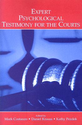 Expert Psychological Testimony for the Courts - Costanzo, Mark (Editor), and Krauss, Daniel (Editor), and Pezdek, Kathy (Editor)