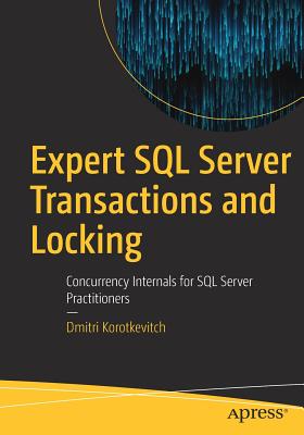Expert SQL Server Transactions and Locking: Concurrency Internals for SQL Server Practitioners - Korotkevitch, Dmitri