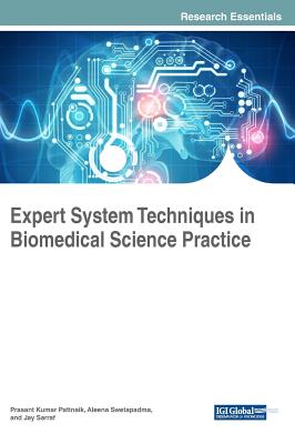 Expert System Techniques in Biomedical Science Practice - Pattnaik, Prasant Kumar (Editor), and Swetapadma, Aleena (Editor), and Sarraf, Jay (Editor)