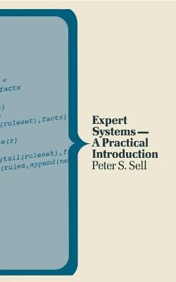 Expert Systems: A Practical Introduction - Sell, Peter S