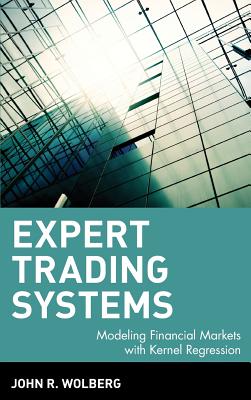 Expert Trading Systems: Modeling Financial Markets with Kernel Regression - Wolberg, John R