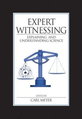 Expert Witnessing: Explaining and Understanding Science - Meyer, Carl (Editor)