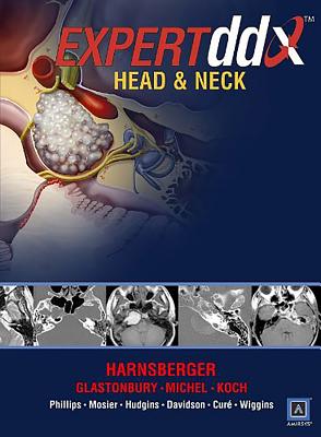 EXPERTddx: Head and Neck: Published by Amirsys� - Harnsberger, H. Ric, MD, and Koch, Bernadette L., MD, and Phillips, C. Douglas, MD