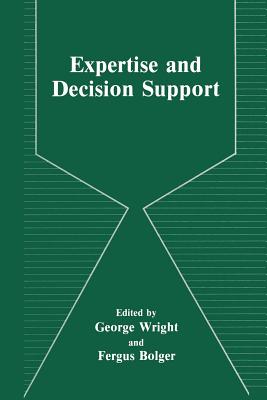 Expertise and Decision Support - Bolger, F (Editor), and Wright, G (Editor)