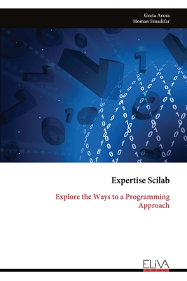 Expertise Scilab: Explore the Ways to a Programming Approach - Arora, Geeta, and Emadifar, Homan