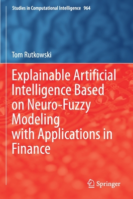 Explainable Artificial Intelligence Based on Neuro-Fuzzy Modeling with Applications in Finance - Rutkowski, Tom