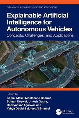 Explainable Artificial Intelligence for Autonomous Vehicles: Concepts, Challenges, and Applications - Malik, Kamal (Editor), and Sharma, Moolchand (Editor), and Deswal, Suman (Editor)