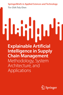 Explainable Artificial Intelligence in Supply Chain Management: Methodology, System Architecture, and Applications