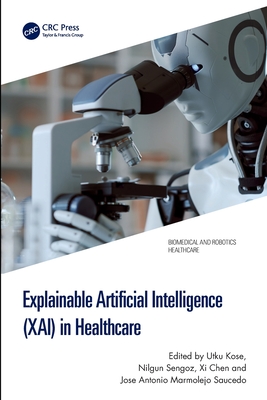 Explainable Artificial Intelligence (XAI) in Healthcare - Kose, Utku (Editor), and Sengoz, Nilgun (Editor), and Chen, XI (Editor)