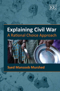 Explaining Civil War: A Rational Choice Approach - Murshed, Syed Mansoob