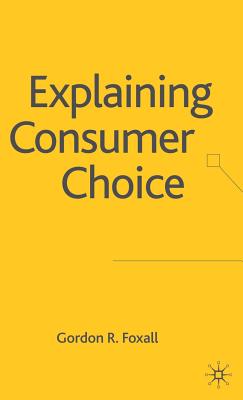 Explaining Consumer Choice - Foxall, G