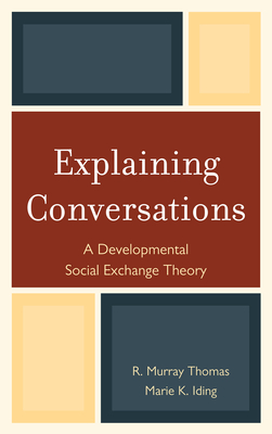 Explaining Conversations: A Developmental Social Exchange Theory - Thomas, R Murray, Dr., and Iding, Marie K