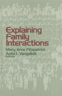 Explaining Family Interactions - Fitzpatrick, Mary Anne (Editor), and Vangelisti, Anita L (Editor)