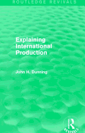 Explaining International Production (Routledge Revivals)