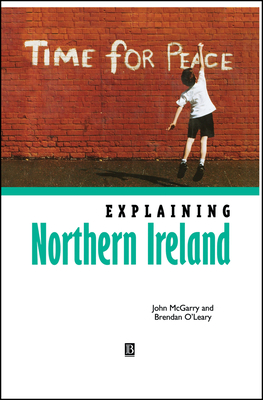 Explaining Northern Ireland: Broken Images - McGarry, John, and O'Leary, Brendan