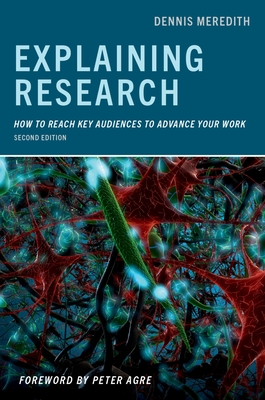 Explaining Research: How to Reach Key Audiences to Advance Your Work - Meredith, Dennis