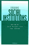 Explaining Social Institutions Explaining Social I - Knight, Jack (Editor), and Sened, Itai (Editor)