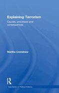 Explaining Terrorism: Causes, Processes and Consequences